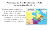 Amerique du Nord britannique: Acte constitutionelle 1791 ► Terre-Neuve, Nouveau- Brunswick, Nouvelle-Écosse, Île du Prince Édouard ► Les Britanniques ont.