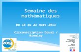 Semaine des mathématiques Du 18 au 23 mars 2013 Circonscription Douai / Rieulay.