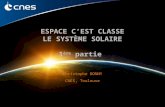 Espace c’est Classe – Le système solaire – Christophe Donny ESPACE C’EST CLASSE LE SYSTÈME SOLAIRE 1 ère partie Christophe DONNY CNES, Toulouse.