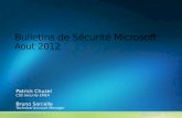 Bulletins de Sécurité Microsoft Aout 2012 Patrick Chuzel CSS Security EMEA Bruno Sorcelle Technical Account Manager.