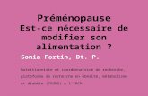 Préménopause Est-ce nécessaire de modifier son alimentation ? Sonia Fortin, Dt. P. Nutritionniste et coordonnatrice de recherche, plateforme de recherche.