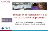 Faculté Polytechnique BioSys: de la modélisation à la commande des bioprocédés Prof. Alain Vande Wouwer - Coordinateur Dr. Laurent Dewasme – Coordinateur.