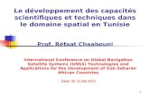 1 Le développement des capacités scientifiques et techniques dans le domaine spatial en Tunisie Prof. Réfaat Chaabouni International Conference on Global.