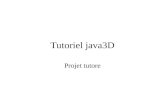 Tutoriel java3D Projet tutore. Java3D c’est quoi ? API haut niveau 3D –Construire –Interagir Un ensemble de classes –Structure arborescente –java3D utilise.