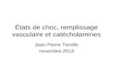 États de choc, remplissage vasculaire et catécholamines Jean-Pierre Terville novembre 2013.