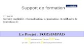 Support de formation 1 ere partie Savoirs implicites : formalisation, organisation et méthodes de transmission Le Projet : FORSIMPAD FOR malisation des