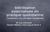 Stérilisation externalisée en pratique quotidienne L’expérience d’un chirurgien orthopédiste Dr Luc Kerboull Centre Médico Chirurgical Paris V.