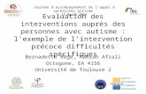 Evaluation des interventions auprès des personnes avec autisme : l’exemple de l’intervention précoce difficultés spécifiques Bernadette Rogé, Kamran Afzali.