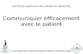 Dr N. MESSAADI, N. DEPOUVOURVILLE (IMG), G. EECKHOUT (IMG) Certificat optionnel de médecine générale Communiquer efficacement avec le patient.