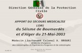 24/10/2014Sous Direction du Secours Médicalisé Direction Générale de la Protection Civile du Séisme de Boumerdès et d’Alger du 21-Mai-2003 APPORT DU SECOURS.