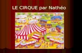 LE CIRQUE par Nathéo. Le cirque est un spectacle vivant et traditionnellement itinérant, organisé autour d’une scène circulaire, le plus souvent sous.