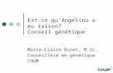 Est-ce qu’Angelina a eu raison? Conseil génétique Marie-Claire Binet, M.Sc. Conseillère en génétique CHUM.