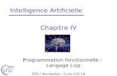 Chapitre IV Programmation fonctionnelle : Langage Lisp EPSI / Montpellier - Cycle CSII 2A Intelligence Artificielle.