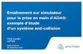 Intervenant - date Entaînement sur simulateur pour la prise en main d’ADAS: exemple d’étude d’un système anti-collision Viola Cavallo LEPSIS GERI STICITS.