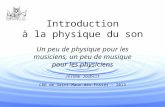 Introduction à la physique du son Un peu de physique pour les musiciens, un peu de musique pour les physiciens Jérôme Joubert CRR de Saint-Maur-des-Fossés.