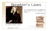 Newton’s Laws “If I have seen far, it is because I have stood on the shoulders of giants.” Sir Isaac Newton 25 Décembre 1642 - 20 Mars 1727.