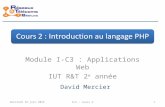 Cours 2 : Introduction au langage PHP Module I-C3 : Applications Web IUT R&T 2 e année samedi 25 octobre 2014IC3 : cours 21 David Mercier.