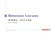 © Sopra, 1999 / Date / Nom doc / p1 Réseaux Locaux SOPRA. / IUT GTR Éric Aimée
