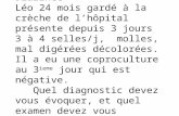 Cas clinique Module7 Diarrhée Léo 24 mois gardé à la crèche de l’hôpital présente depuis 3 jours 3 à 4 selles/j, molles, mal digérées décolorées. Il a.
