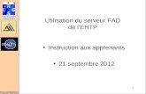 1 Utilisation du serveur FAD de l’EHTP Instruction aux apprenants 21 septembre 2012.