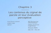 Chapitre 3 -------- Les contenus du signal de parole et leur évaluation perceptive Jean-Sylvain Liénard LIMSI-CNRS ORSAY M2 Recherche Informatique Filière.