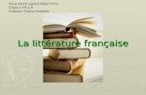 La littérature française Grup scolar agricol Biled-Timis Clasa a VII-a A Profesor Corina Fenichiu.