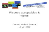 Risques acceptables & hôpital Docteur Michèle Sérézat 15 juin 2009.