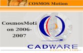 COSMOS Motion CosmosMotion 2006-2007. Sommaire Interface Utilisateur de COSMOSMotion Présentation produit Quelques nouveautés de la version 2006-2007.