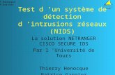 T.Henocque P.Garnier Test d ’un système de détection d ’intrusions réseaux (NIDS) La solution NETRANGER CISCO SECURE IDS Par l ’Université de Tours Thierry.