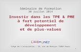 Investir dans les TPE & PME à fort potentiel de développement et de plus-values Siège de l’association - 10, rue de Montyon 75009 Paris Séminaire de Formation.