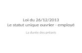 Loi du 26/12/2013 Le statut unique ouvrier - employé La durée des préavis.