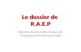 Le dossier de R.A.E.P Reconnaissance des Acquis de l’Expérience Professionnelle.
