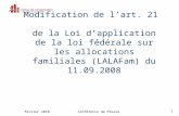 Février 2010Conférence de Presse1 Modification de l’art. 21 de la Loi d’application de la loi fédérale sur les allocations familiales (LALAFam) du 11.09.2008.