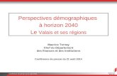 Conférence de presse du 21 août 2014 Perspectives démographiques à horizon 2040 Le Valais et ses régions Maurice Tornay Chef du Département des finances.
