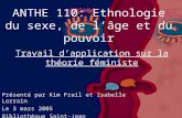ANTHE 110: Ethnologie du sexe, de l’âge et du pouvoir Présenté par Kim Frail et Isabelle Lorrain Le 3 mars 2005 Bibliothèque Saint-Jean Travail d’application.