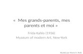 « Mes grands-parents, mes parents et moi » Frida Kahlo (1936) Museum of modern Art, New-York Réalisé par Marie-H. Pellé.