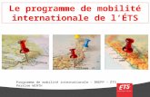 Le programme de mobilité internationale de l’ÉTS Programme de mobilité internationale - BREPP – ÉTS Perrine WIRTH.