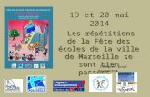 19 et 20 mai 2014 Les répétitions de la Fête des écoles de la ville de Marseille se sont bien passées ! Les répétitions de la Fête des écoles de la ville.