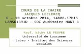 COURS DE LA CHAIRE JACQUES LECLERCQ 6 – 10 octobre 2014, 14h00-17h15 LANSO1391D – SOC Auditoire MONT 1 Prof. Nicky LE FEUVRE Université de Lausanne Labso.