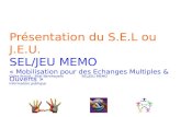 Présentation du S.E.L ou J.E.U. SEL/JEU MEMO « Mobilisation pour des Echanges Multiples & Ouverts » Gilles Braud – Bilal BenrhayemSEL/JEU MEMO information.