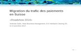 Page Migration du trafic des paiements en Suisse 1 «Roadshow 2014» Andreas Galle, Head Business Management, SIX Interbank Clearing SA le 6 novembre 2014.