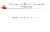 Réaliser un TPE en classe de Première Année scolaire 2013 – 2014.