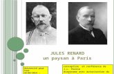 J ULES R ENARD un paysan à Paris conception et conférence de J.L. Perrin diaporama avec autorisation du conférencier ne pas reproduire - copyright J.L.