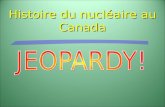 Histoire du nucléaire au Canada Catégories 1 000 800 600 400 200 JeopardyJeopardy Final ÉCONOMIE CANADIENNE PRODUCTION D’ÉNERGIE PERSONNES CÉLÈBRES CHALK.