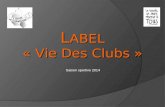 Saison sportive 2014 L ABEL « Vie Des Clubs ». Le Label « Vie de club » est le fruit d’une réflexion commune menée par la Commission régionale du Développement.