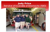 Jody Price Service d’incendie d’Oromocto (SIO). 54 membres variés 3 gestionnaires 20 pompiers de carrière 30 pompiers volontaires 1 adjointe administrative.