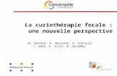 La curiethérapie focale : une nouvelle perspective JM. BACHAUD, B. MALAVAUD, D. PORTALEZ T. BRUN, R. AZIZA, M. DELANNES.