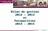 Bilan de gestion 2012 – 2013 etPerspectives 2014 - 2015 Jeudi 27 février 2014 Assemblée générale De LOGIS-RAP.
