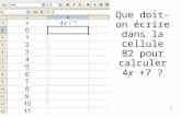 Que doit-on écrire dans la cellule B2 pour calculer 4 x +7 ? 1.