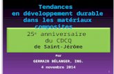1 Par GERMAIN BÉLANGER, ING. 4 novembre 2014 25 e anniversaire du CDCQ de Saint-Jérôme 25 e anniversaire du CDCQ de Saint-Jérôme Tendances en développement.